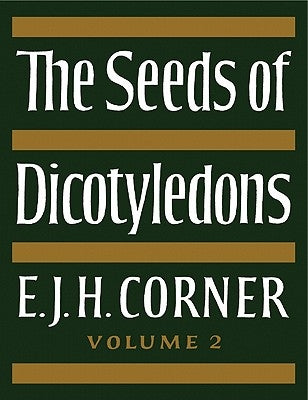 The Seeds of Dicotyledons by Corner, E. J. H.