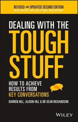 Dealing with the Tough Stuff: How to Achieve Results from Key Conversations by Hill, Darren