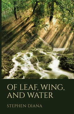 Of Leaf, Wing, and Water by Diana, Stephen
