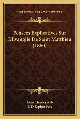 Pensees Explicatives Sur L'Evangile De Saint Matthieu (1860) by Ryle, John Charles
