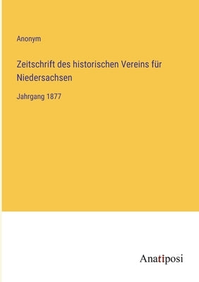 Zeitschrift des historischen Vereins für Niedersachsen: Jahrgang 1877 by Anonym