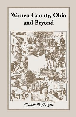 Warren County, Ohio and Beyond by Bogan, Dallas R.