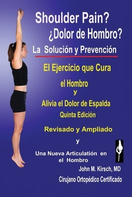 Dolor de Hombro?: La Solucion & Prevencion, Quinta Edicion, Revisado y Ampliado by Kirsch, John M.