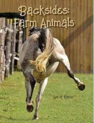 Backsides: Farm Animals by Baron, Lois M.