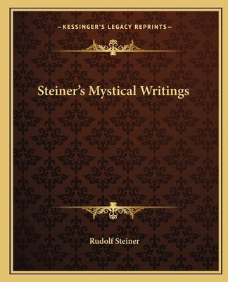 Steiner's Mystical Writings by Steiner, Rudolf