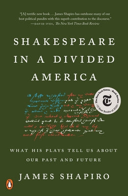 Shakespeare in a Divided America: What His Plays Tell Us about Our Past and Future by Shapiro, James