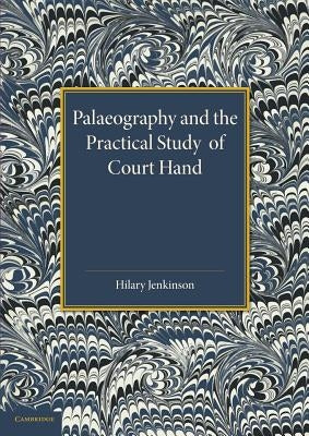 Palaeography and the Practical Study of Court Hand by Jenkinson, Hilary