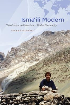 Isma'ili Modern: Globalization and Identity in a Muslim Community by Steinberg, Jonah
