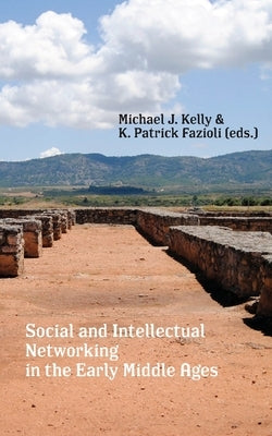 Social and Intellectual Networking in the Early Middle Ages by Fazioli, K. Patrick