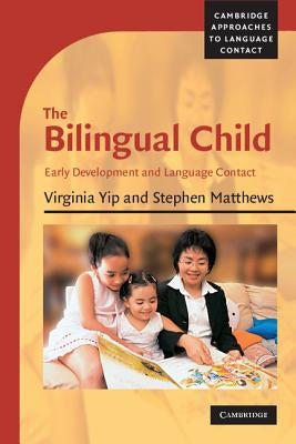 The Bilingual Child: Early Development and Language Contact by Yip, Virginia