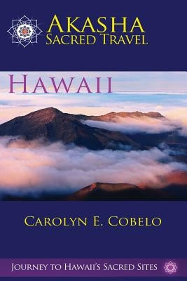 Akasha Sacred Travel: Hawaii by Cobelo, Carolyn Ewing