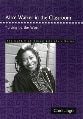 Alice Walker in the Classroom: Living by the Word by Jago, Carol