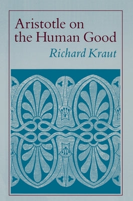 Aristotle on the Human Good by Kraut, Richard