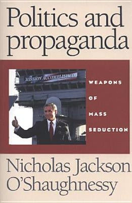 Politics and Propaganda: Weapons of Mass Seduction by Wilding, Caroline