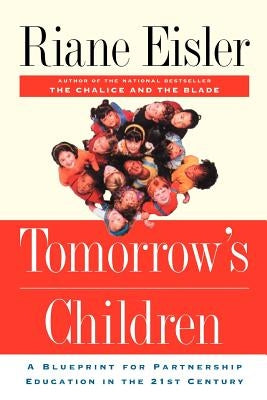 Tomorrow's Children: A Blueprint for Partnership Education in the 21st Century by Eisler, Riane