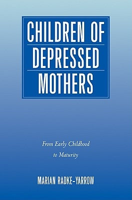 Children of Depressed Mothers: From Early Childhood to Maturity by Radke-Yarrow, Marian