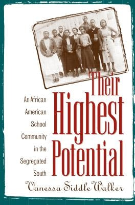 Their Highest Potential: An African American School Community in the Segregated South by Walker, Vanessa Siddle