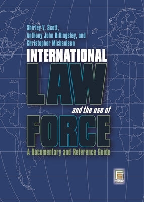 International Law and the Use of Force: A Documentary and Reference Guide by Scott, Shirley