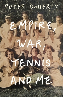 Empire, War, Tennis and Me by Doherty, Peter