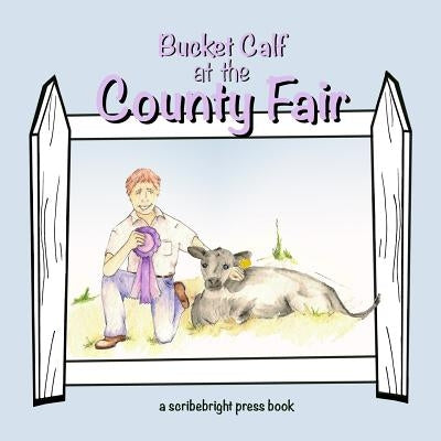 Bucket Calf at the County Fair by Press, Scribebright