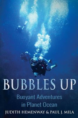 Bubbles Up: Buoyant Adventures in Planet Ocean by Hemenway, Judith