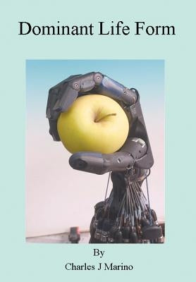Dominant Life Form by Marino, Charles J.
