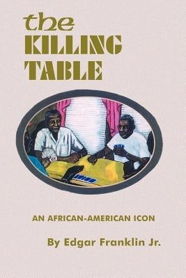 The Killing Table: An African-American Icon by Franklin, Edgar