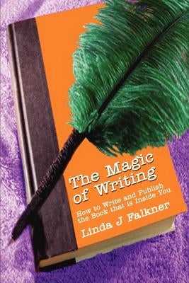 The Magic of Writing: How to Write and Publish the Book that is Inside You by Falkner, Linda J.