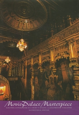 Movie Palace Masterpiece: Saving Syracuse's Loew's State / Landmark Theatre by Balk, Alfred