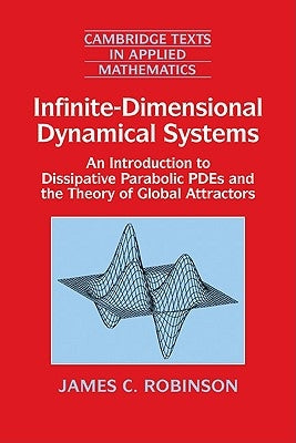 Infinite-Dimensional Dynamical Systems: An Introduction to Dissipative Parabolic Pdes and the Theory of Global Attractors by Robinson, James C.