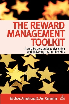 The Reward Management Toolkit: A Step-By-Step Guide to Designing and Delivering Pay and Benefits by Armstrong, Michael