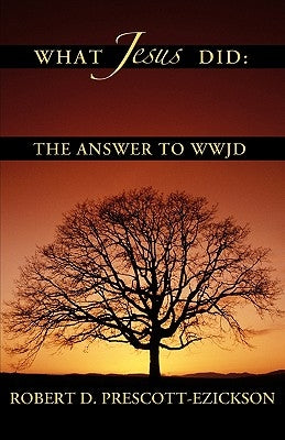 What Jesus Did by Prescott-Ezickson, Robert D.
