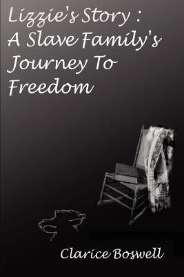 Lizzie's Story: A Slave Family's Journey to Freedom by Boswell, Clarice