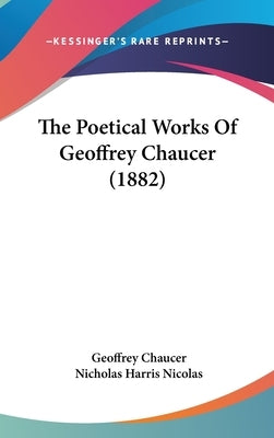 The Poetical Works Of Geoffrey Chaucer (1882) by Chaucer, Geoffrey