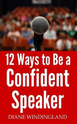 12 Ways to Be a Confident Speaker by Windingland, Diane