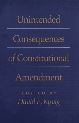 Unintended Consequences of Constitutional Amendment by Bodenhamer, David