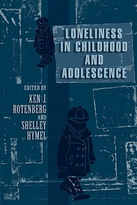 Loneliness in Childhood and Adolescence by Rotenberg, Ken J.