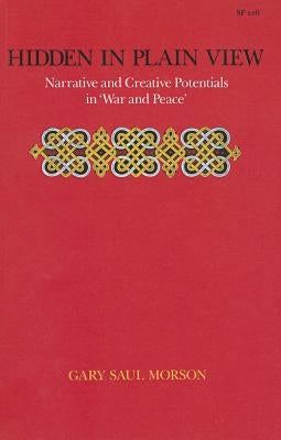 Hidden in Plain View: Narrative and Creative Potentials in Awar and Peacea by Morson, Gary Saul