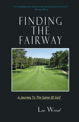 Finding The Fairway: A Journey To The Game Of Golf by Wood, Lee