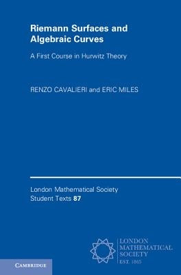 Riemann Surfaces and Algebraic Curves: A First Course in Hurwitz Theory by Cavalieri, Renzo