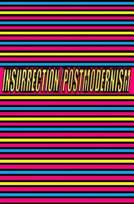 Insurrection/Postmodernism by Bellemare, Michel Luc