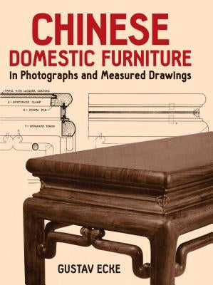 Chinese Domestic Furniture in Photographs and Measured Drawings by Ecke, Gustav
