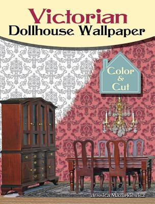 Victorian Dollhouse Wallpaper: Color & Cut by Mazurkiewicz, Jessica