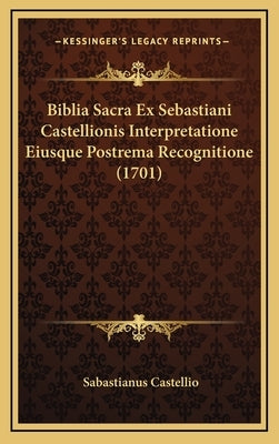 Biblia Sacra Ex Sebastiani Castellionis Interpretatione Eiusque Postrema Recognitione (1701) by Castellio, Sabastianus