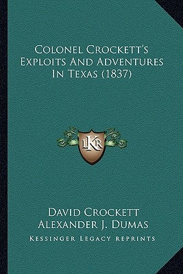 Colonel Crockett's Exploits And Adventures In Texas (1837) by Crockett, David