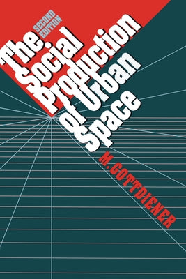 The Social Production of Urban Space by Gottdiener, M.