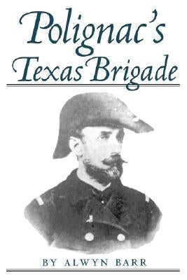Polignac's Texas Brigade by Barr, Alwyn
