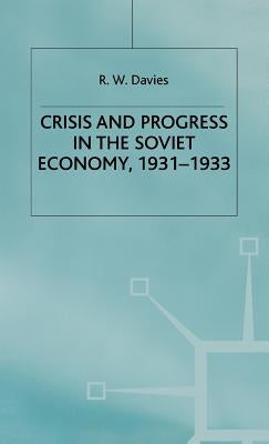 The Industrialisation of Soviet Russia Volume 4: Crisis and Progress in the Soviet Economy, 1931-1933 by Davies, R. W.