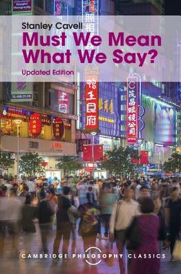 Must We Mean What We Say?: A Book of Essays by Cavell, Stanley