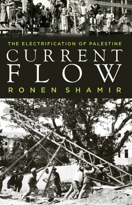 Current Flow: The Electrification of Palestine by Shamir, Ronen